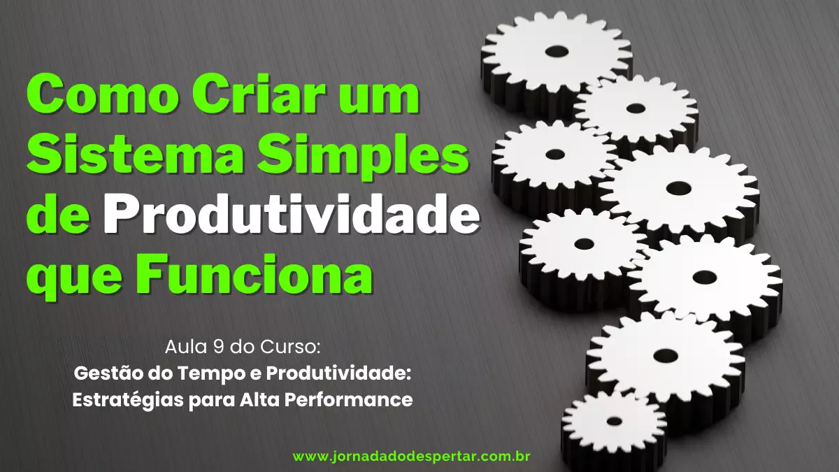 Como Criar um Sistema Simples de Produtividade que Funciona