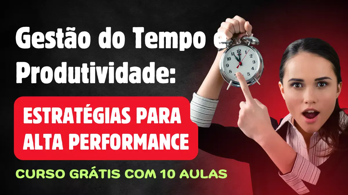 Gestão do Tempo e Produtividade: Estratégias para Alta Performance - Curso grátis com 20 aulas