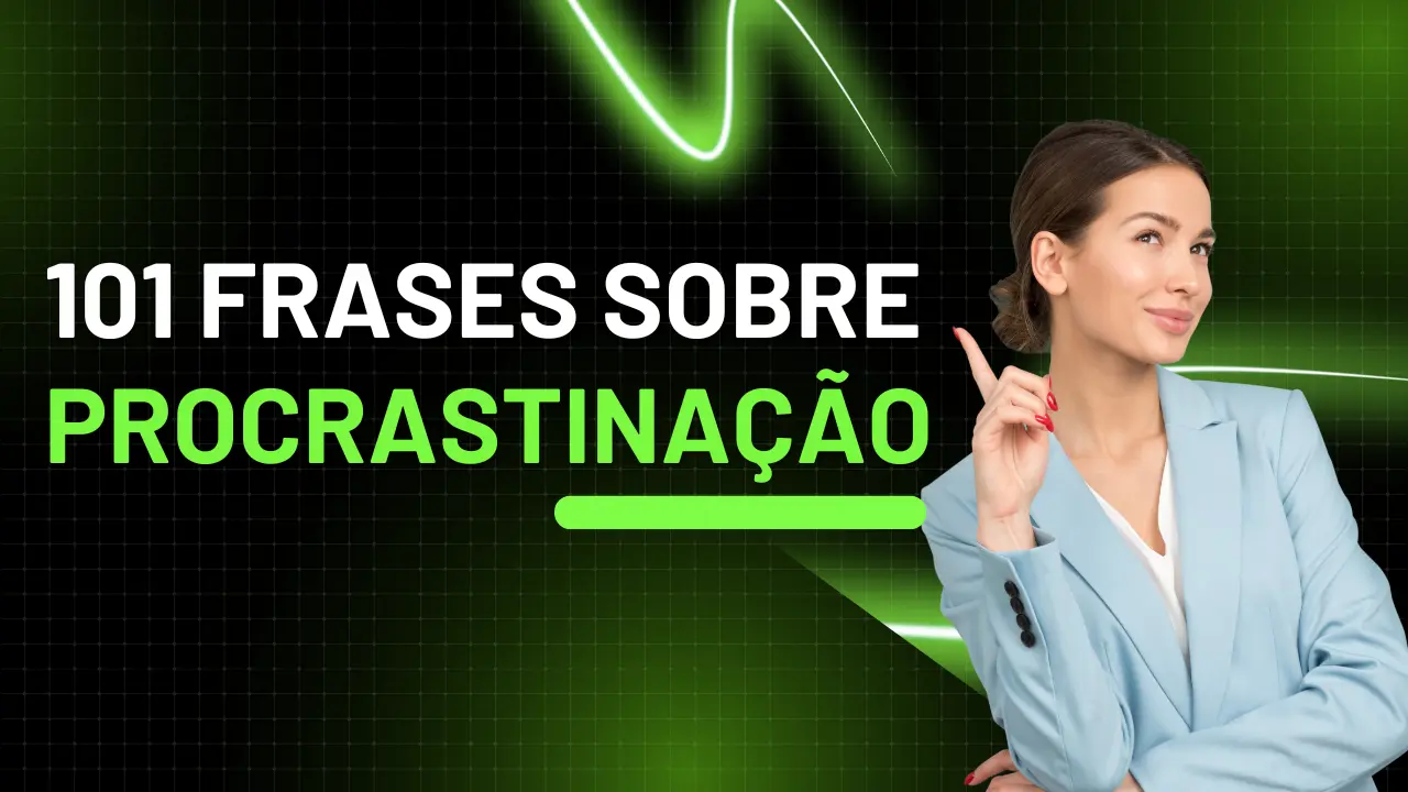 rases Sobre Procrastinação: 101 Mensagens para melhorar seu dia