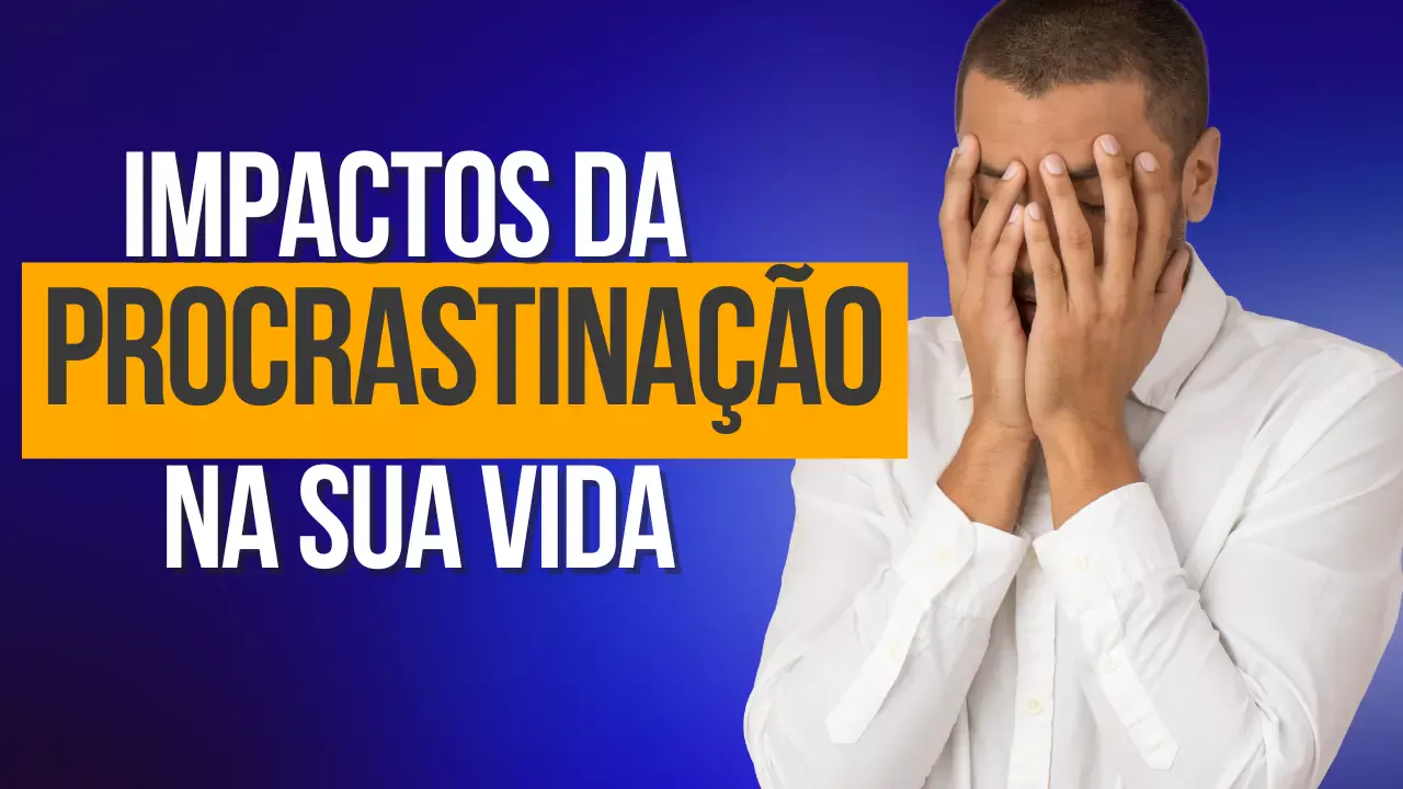 Impactos da Procrastinação na Sua Vida