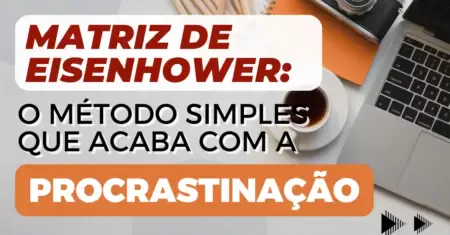 Matriz de Eisenhower: O Método Simples Que Acaba com a Procrastinação!