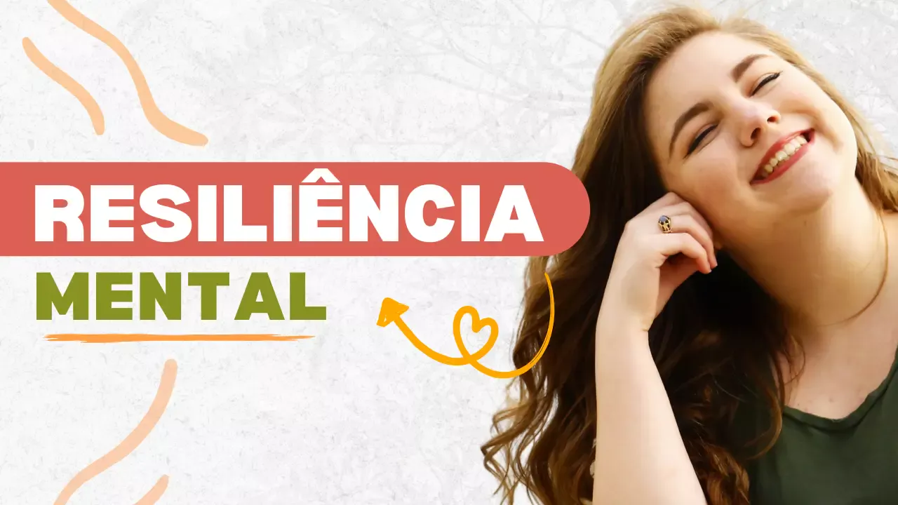 Resiliência Mental: Como Fortalecer a Mente em Tempos Difíceis