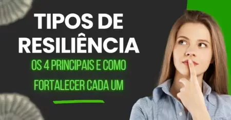Tipos de Resiliência: os 4 Principais e Como Fortalecer Cada Um