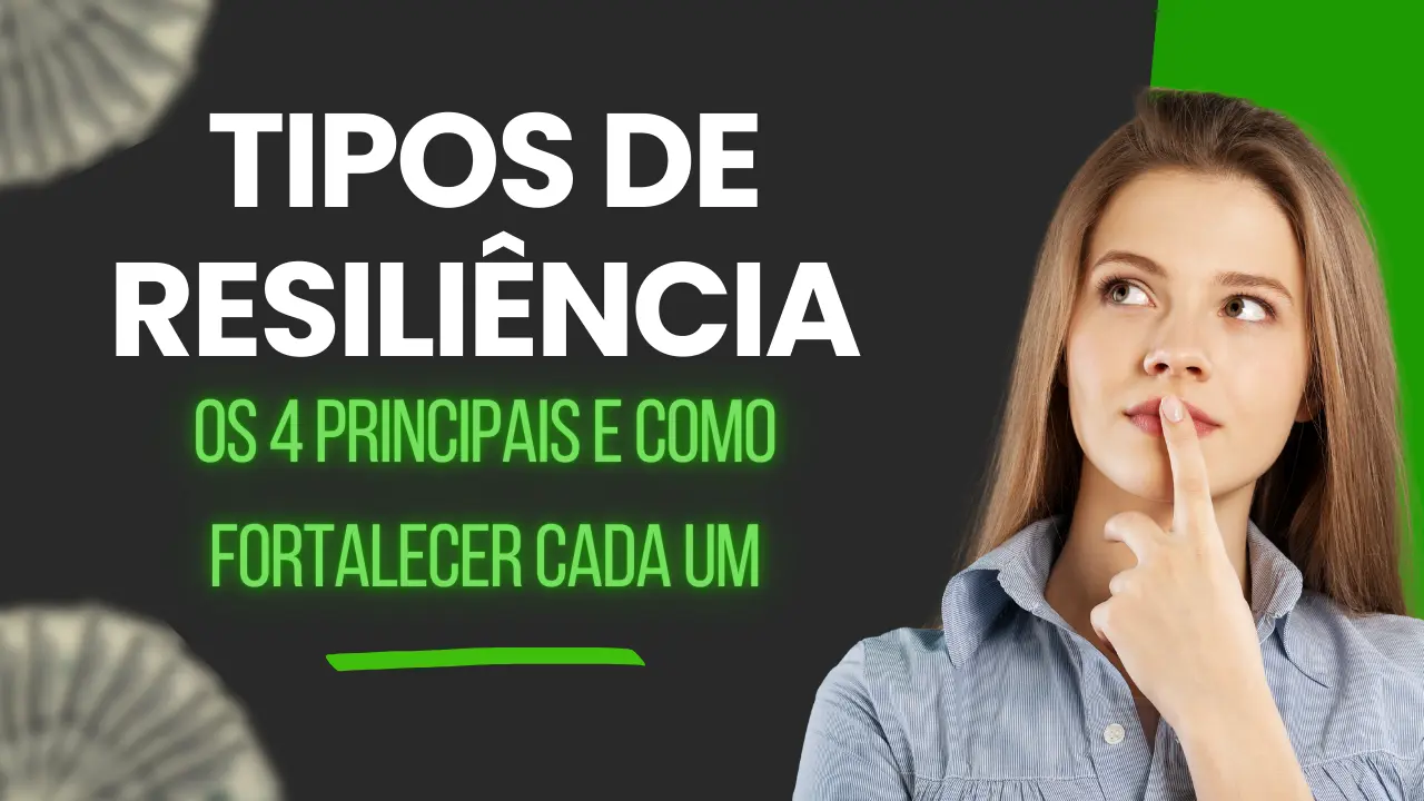 Tipos de Resiliência: os 4 Principais e Como Fortalecer Cada Um