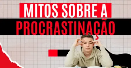 Mitos sobre a Procrastinação: Verdades que Libertam