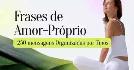 Frases de Amor-Próprio – 250 mensagens Organizadas por Tipos