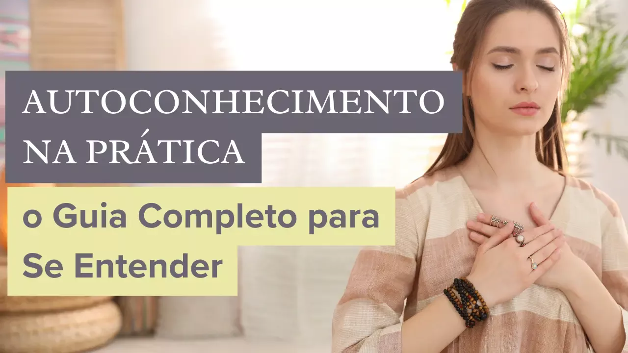 Autoconhecimento na Prática: o Guia Completo para Se Entender