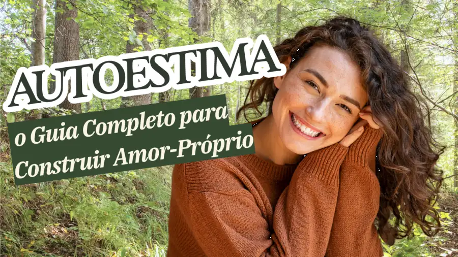 Autoestima: o Guia Completo para Construir Amor-Próprio