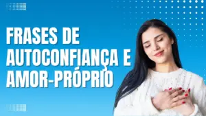 Frases de Autoconfiança e Amor-Próprio