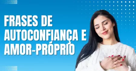 Frases de Autoconfiança e Amor-Próprio