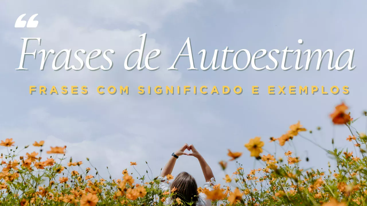 Frases de Autoestima: Frases com Significado e Exemplos