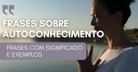 Frases sobre Autoconhecimento Com Significado e Exemplos