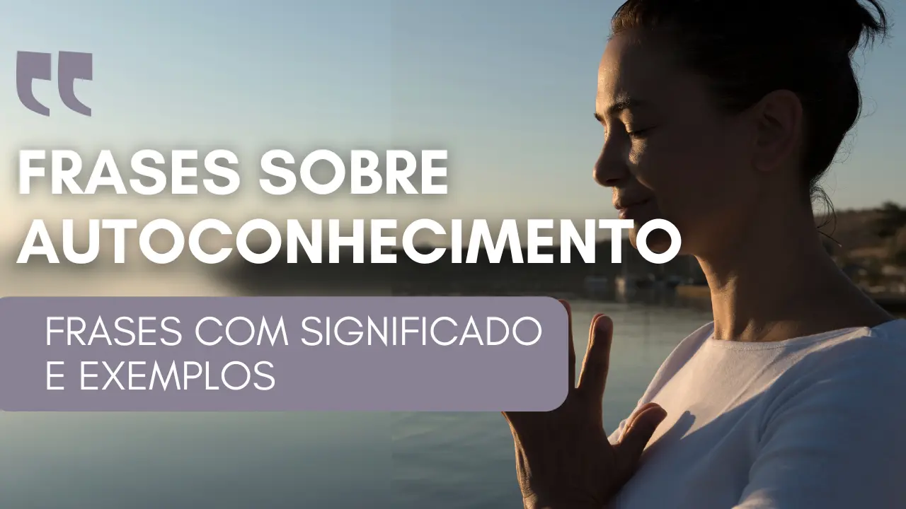 Frases sobre Autoconhecimento: Frases com Significado e Exemplos