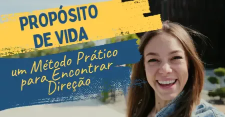 Propósito de vida: um método prático para encontrar direção