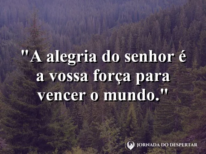 Pessoa sorrindo para o céu com os braços abertos e frase sobre a alegria do Senhor sempre.