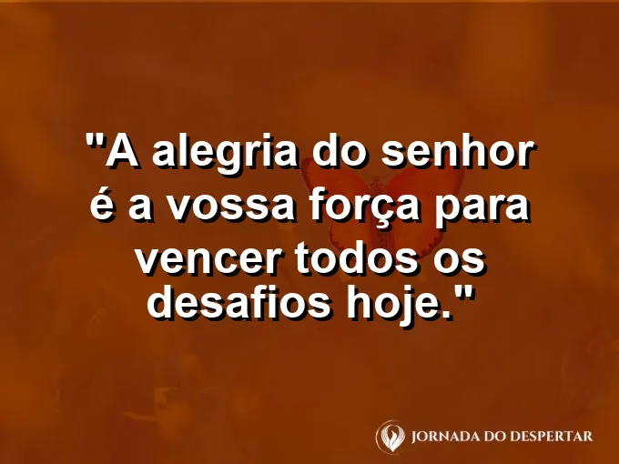 Pessoa sorrindo para o céu com os braços abertos e frase bíblica sobre a alegria e força.