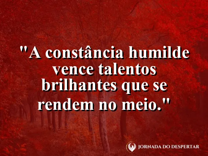 Imagem com frase sobre constância vencendo talento sem disciplina.