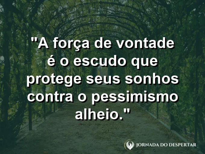 Pessoa caminhando em direção ao sol com um escudo transparente e frase sobre pessimismo.