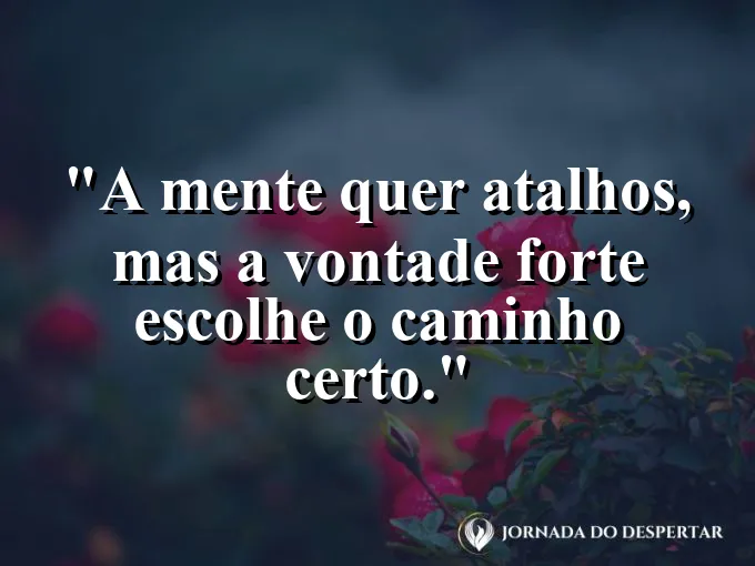 Imagem com frase sobre evitar atalhos e seguir firme.