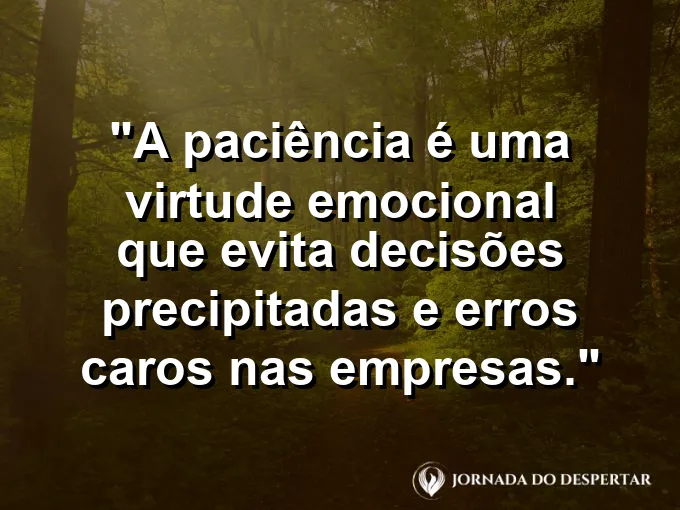 Ampulheta com areia caindo lentamente com frase sobre paciência e decisões.