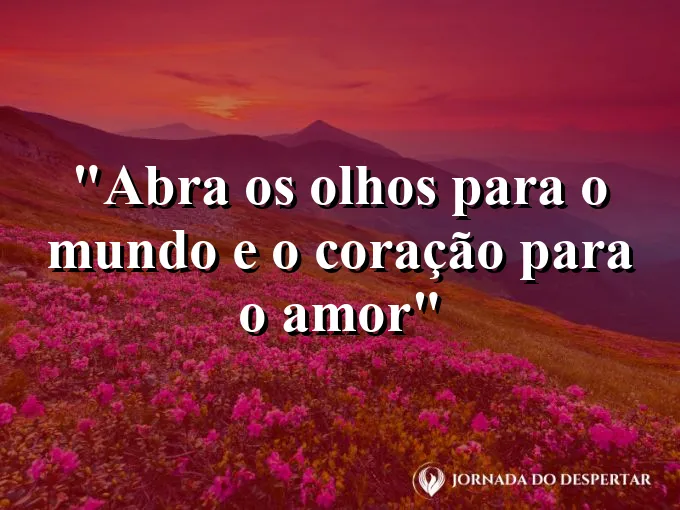 bom-dia-abrir-olhos-mundo-coracao-amor