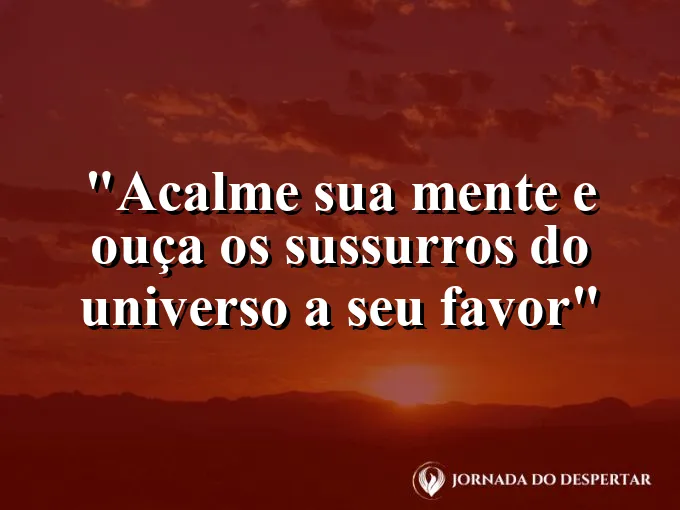 bom-dia-acalmar-mente-ouvir-sussurros-universo