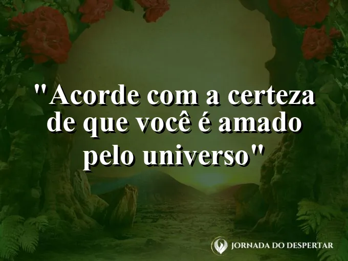 bom-dia-certeza-voce-amado-universo