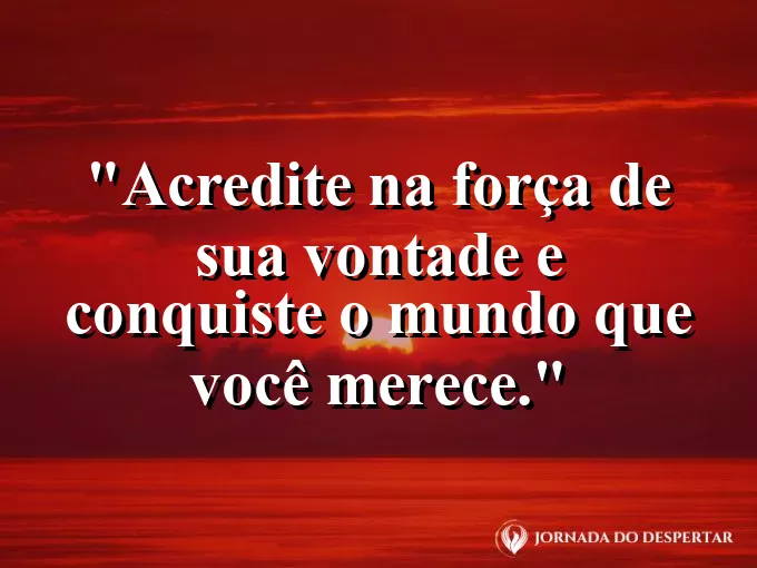 Pessoa no topo do mundo olhando o horizonte infinito com frase sobre acreditar na força de vontade.