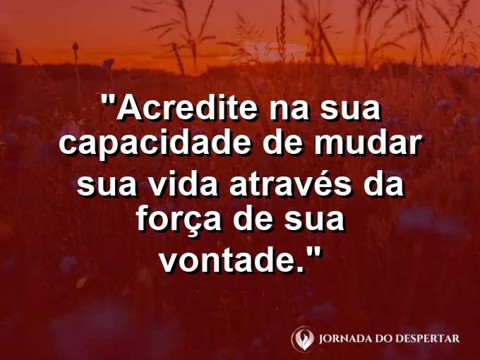 Pessoa olhando o horizonte de cima de um prédio com frase sobre acreditar na mudança.