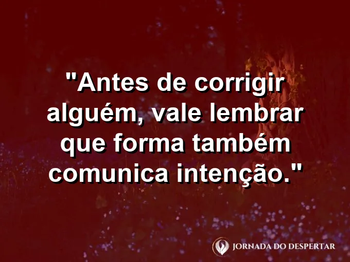 Imagem com frase sobre forma e intenção na comunicação profissional.