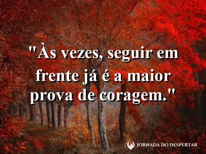 Imagem com frase sobre continuar caminhando com coragem.