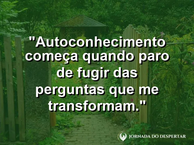 Imagem com frase curta sobre autoconhecimento e coragem para olhar para dentro.