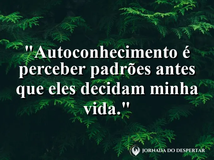 Imagem com frase de autoconhecimento sobre identificar padrões internos.