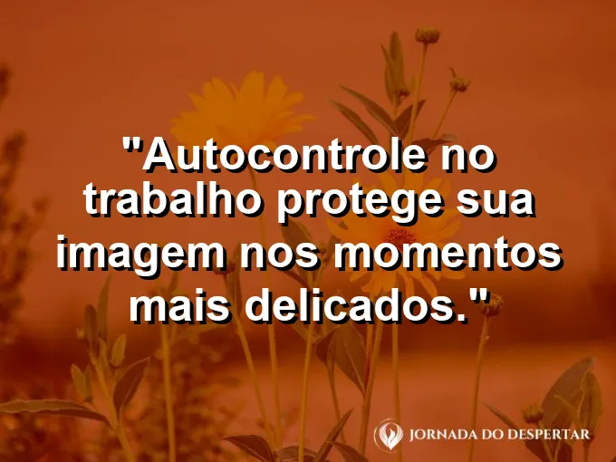 Imagem com frase sobre preservar a postura em momentos delicados.