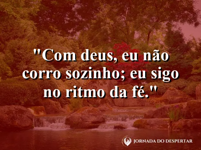 Imagem com a frase: Com Deus, eu não corro sozinho; eu sigo no ritmo da fé.