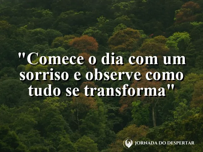 bom-dia-comecar-sorriso-observar-tudo-transforma