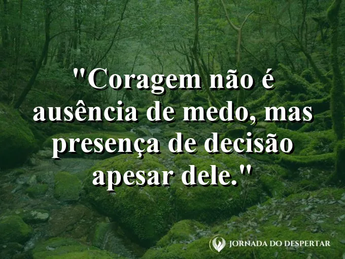 Imagem com frase sobre coragem e decisão em meio ao medo.