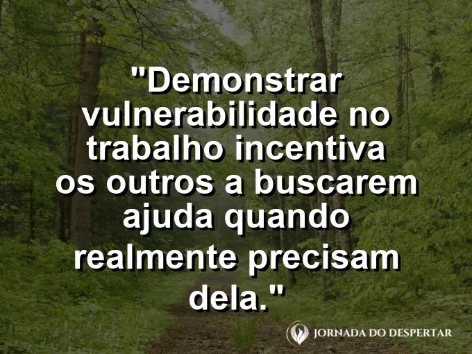 Pessoa segurando uma peça quebrada de quebra-cabeça com frase sobre vulnerabilidade e ajuda.