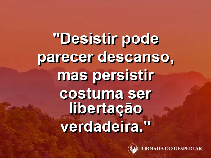 Imagem com frase sobre persistência acima do alívio imediato.