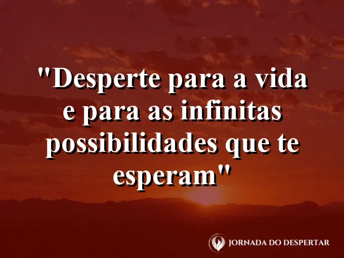 bom-dia-despertar-vida-infinitas-possibilidades-esperam