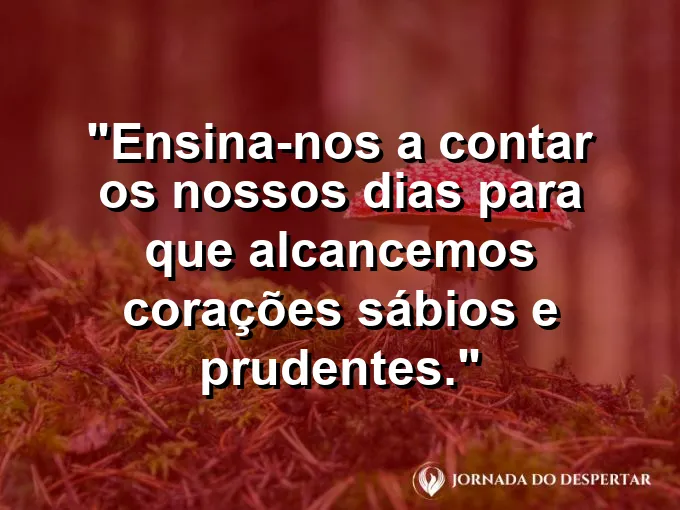 Ampulheta com areia caindo e frase sobre sabedoria e a contagem dos dias.
