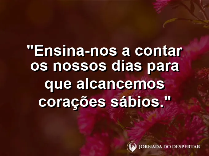 Ampulheta com areia caindo e frase sobre sabedoria e a contagem dos dias no Senhor.