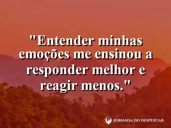 Imagem com frase curta sobre responder com consciência e reagir menos.