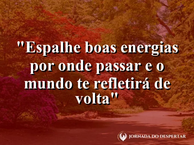 bom-dia-espalhar-boas-energias-mundo-refletira