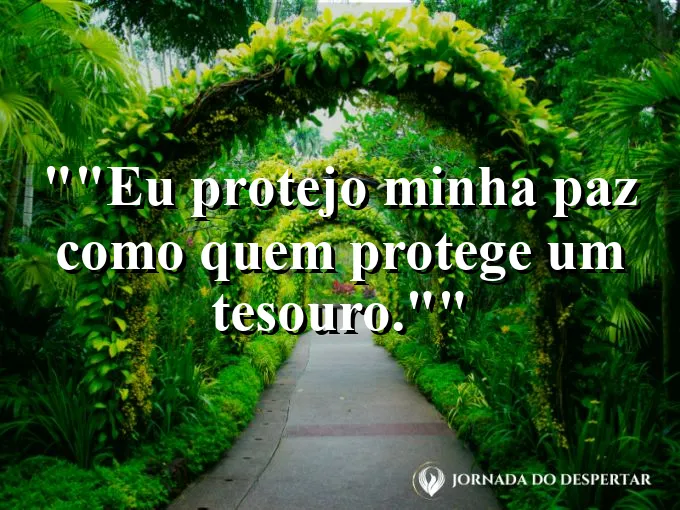 Frase para status: "Eu protejo minha paz como quem protege um tesouro."