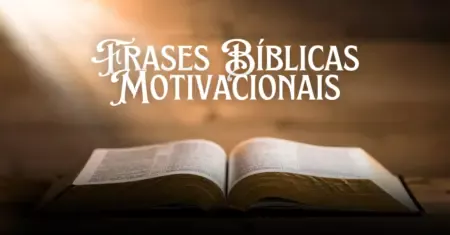 Frases Bíblicas Motivacionais: Fé para Começar o Dia