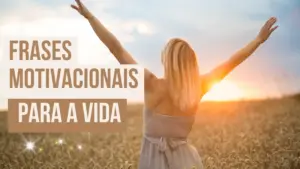 Frases Motivacionais para a Vida