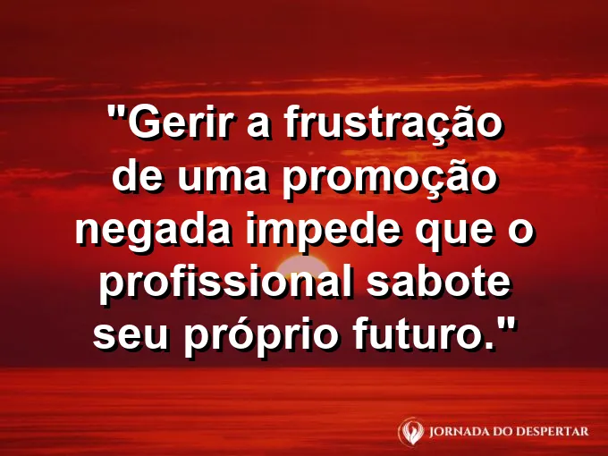 Pessoa olhando para o alto de uma escada com frase sobre gerir a frustração no trabalho.