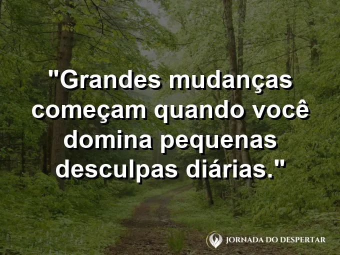 Imagem com frase sobre dominar desculpas diárias e evoluir.