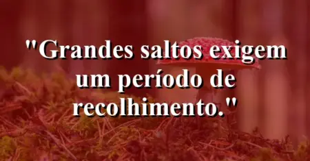 Grandes saltos exigem um período de recolhimento.